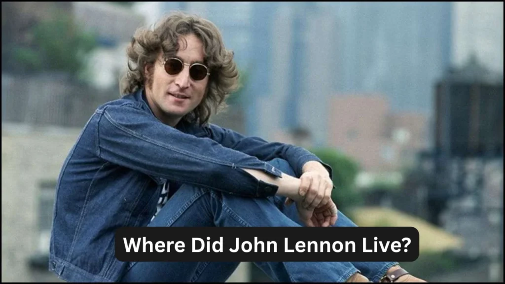 Where Did John Lennon Live?