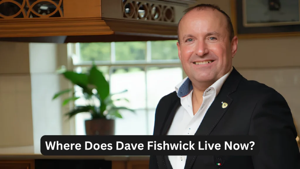 Where Does Dave Fishwick Live Now?