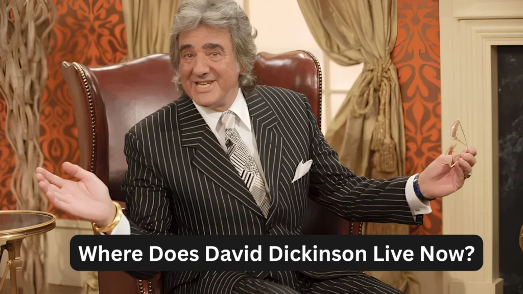 Where Does David Dickinson Live Now?