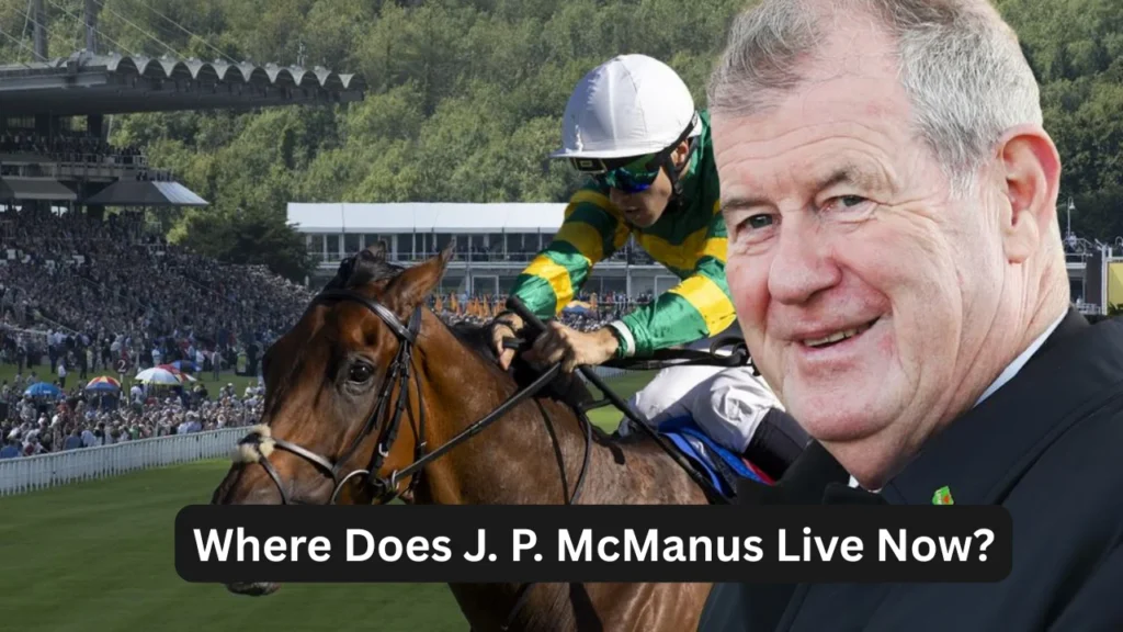 Where Does J. P. McManus Live Now?
