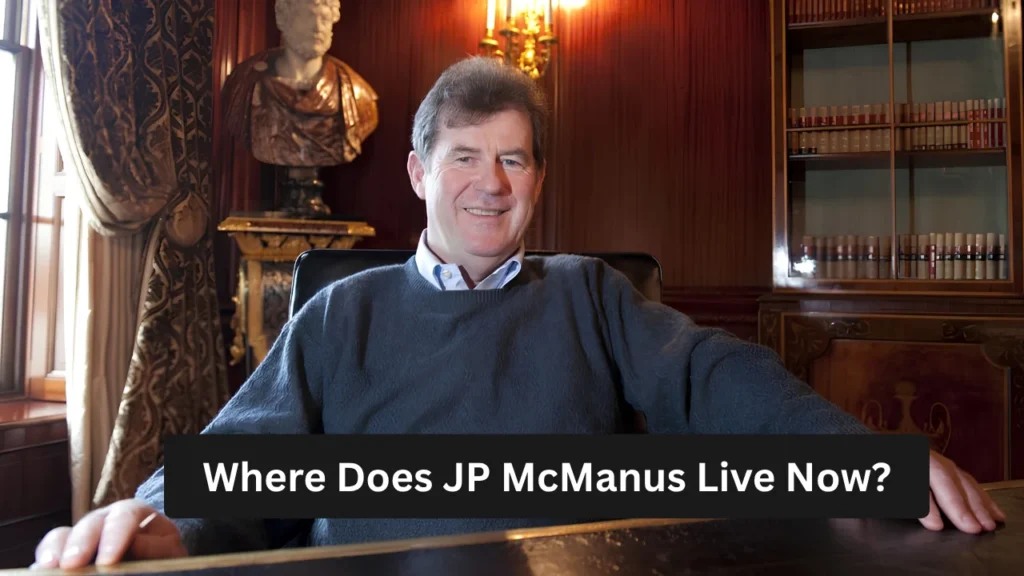 Where Does JP McManus Live Now?