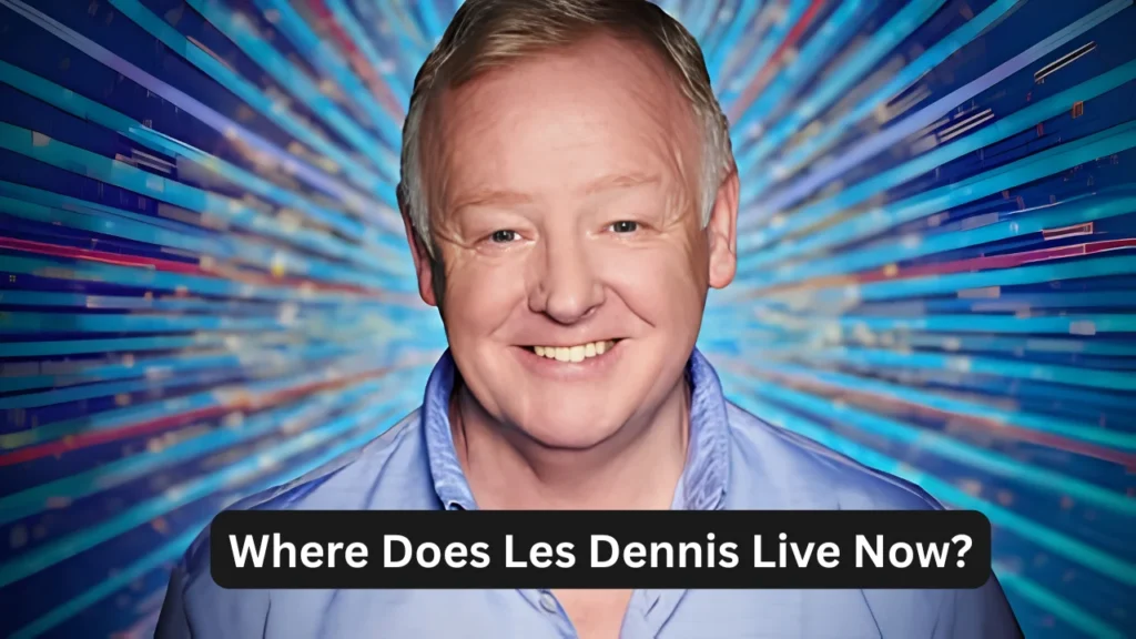 Where Does Les Dennis Live Now?