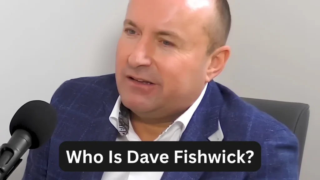 Who Is Dave Fishwick?