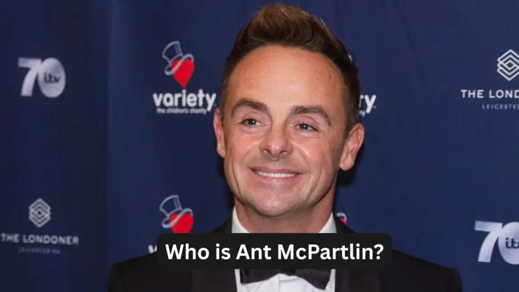Who is Ant McPartlin?