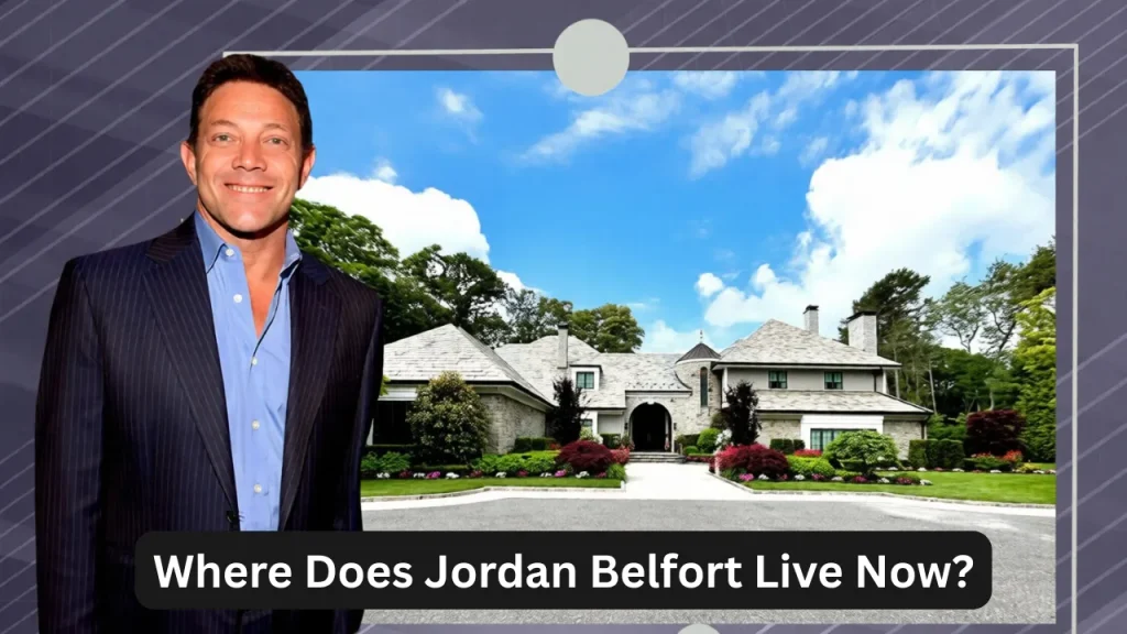 Where Does Jordan Belfort Live Now?