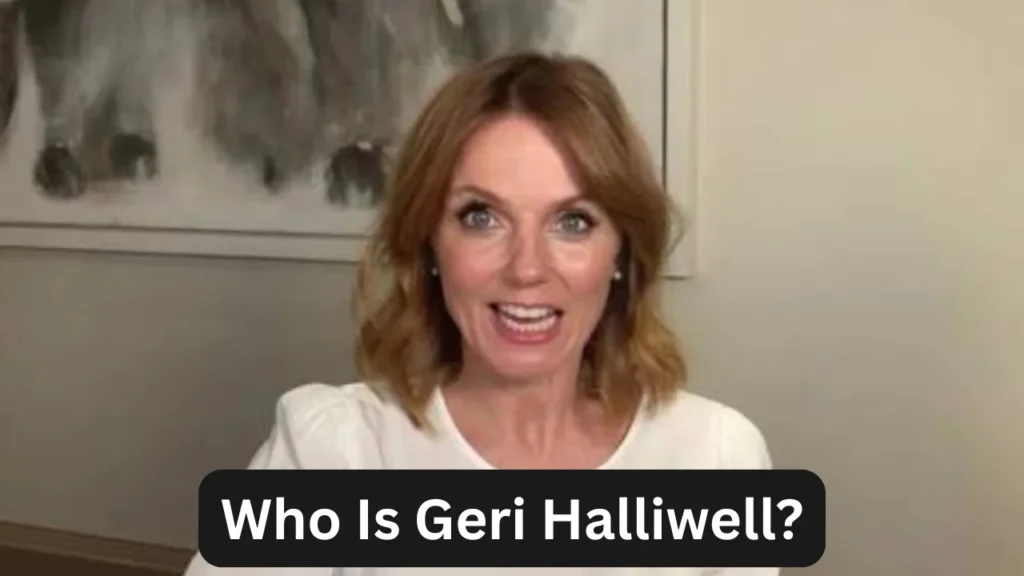 Who Is Geri Halliwell?