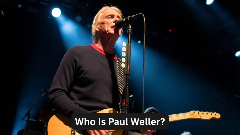 Who Is Paul Weller?