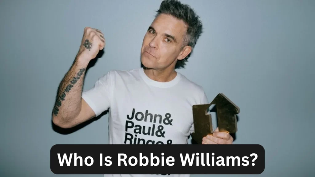 Who Is Robbie Williams?