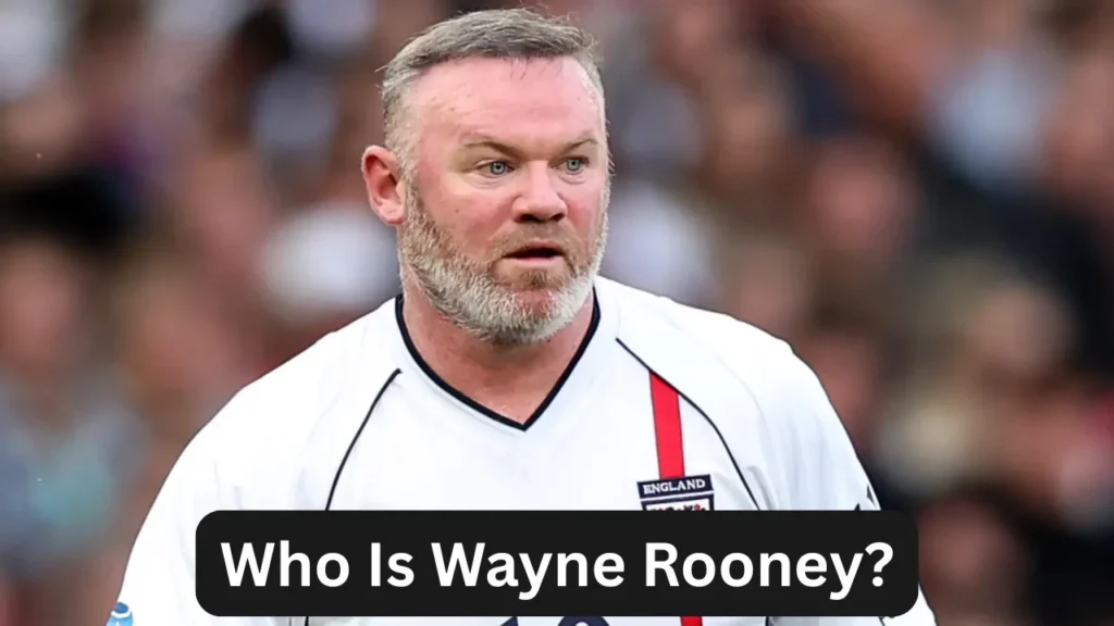 Who Is Wayne Rooney?
