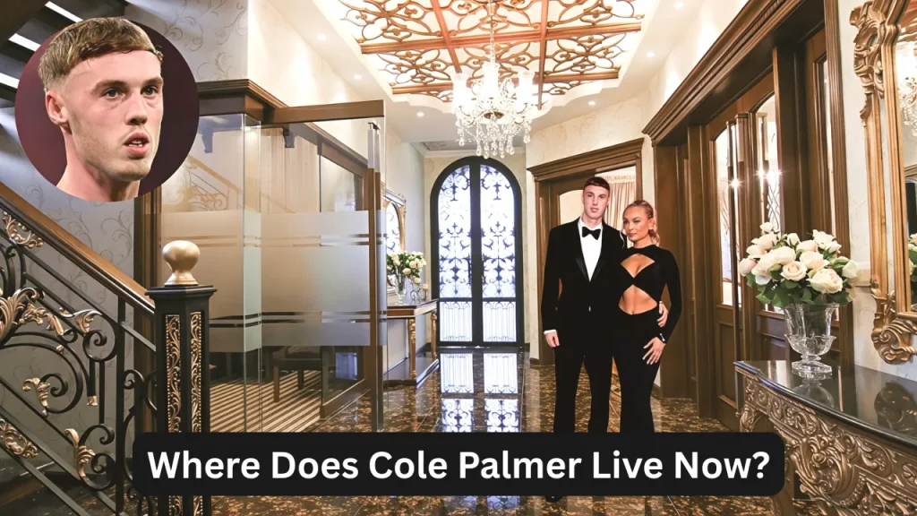 Where Does Cole Palmer Live Now?