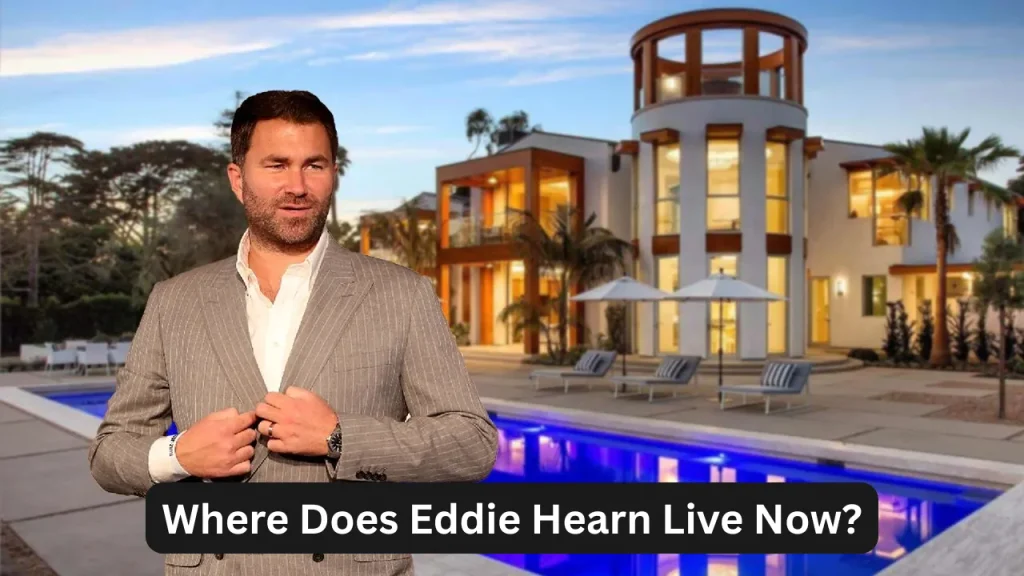 Where Does Eddie Hearn Live Now?