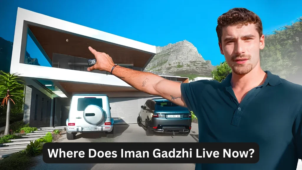 Where Does Iman Gadzhi Live Now?