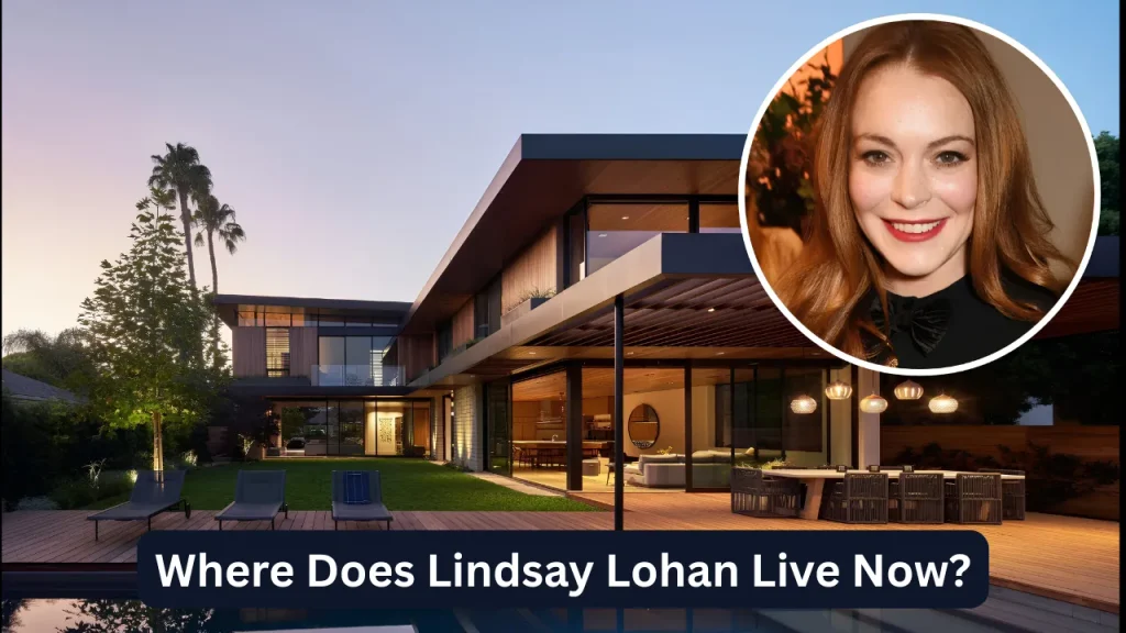 Where Does Lindsay Lohan Live Now?