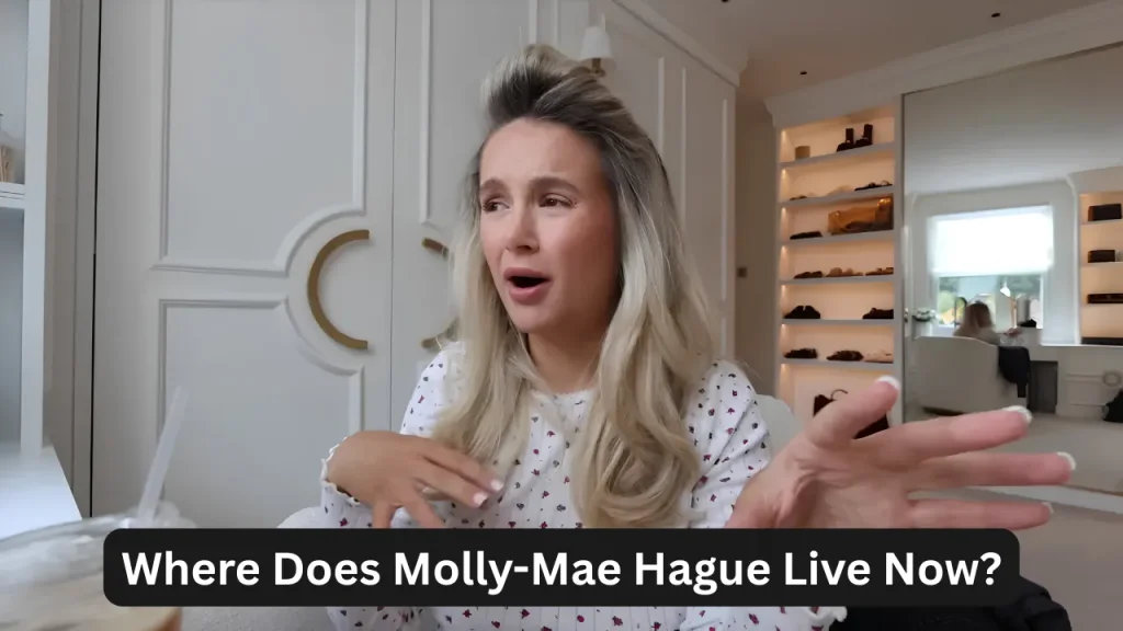 Where Does Molly-Mae Hague Live Now?