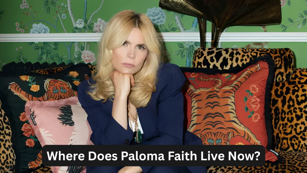 Where Does Paloma Faith Live Now?