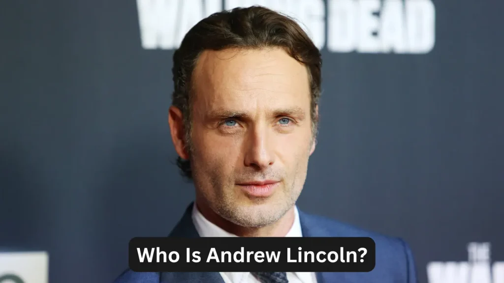 Who Is Andrew Lincoln?