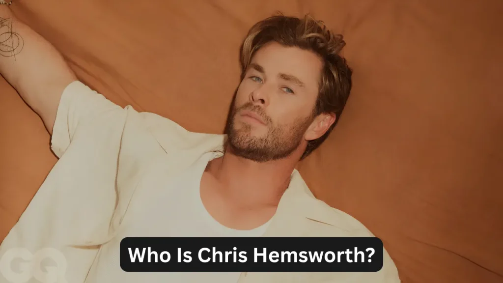 Who Is Chris Hemsworth?