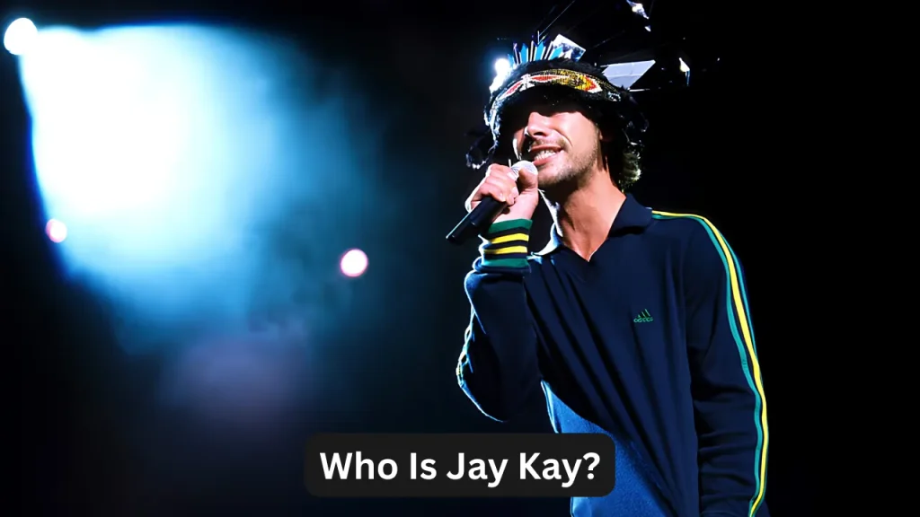 Who Is Jay Kay?