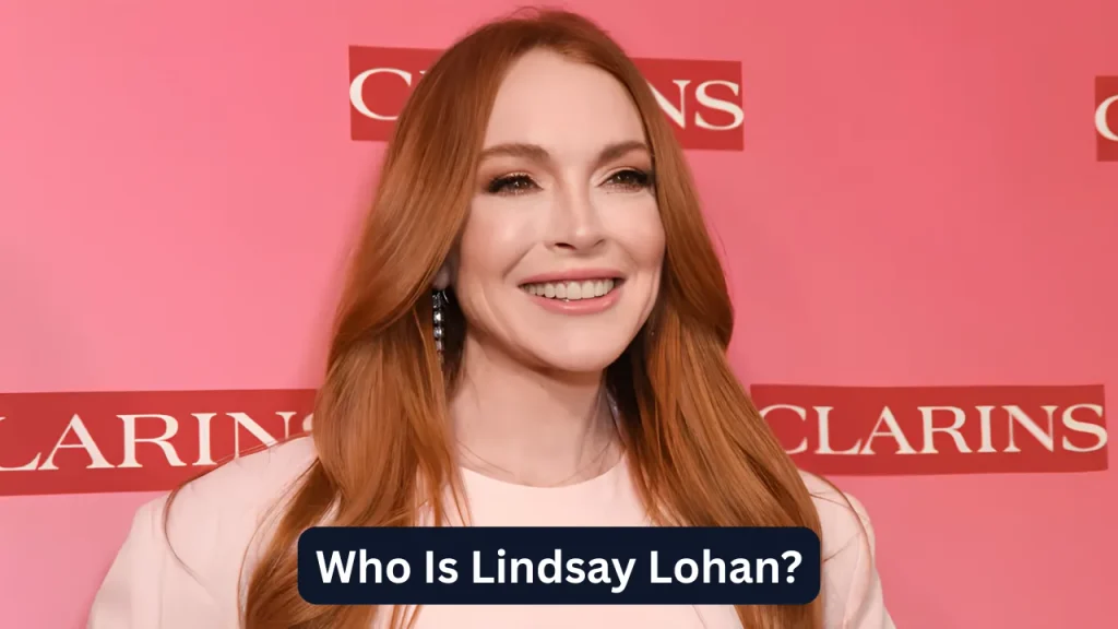 Who Is Lindsay Lohan?